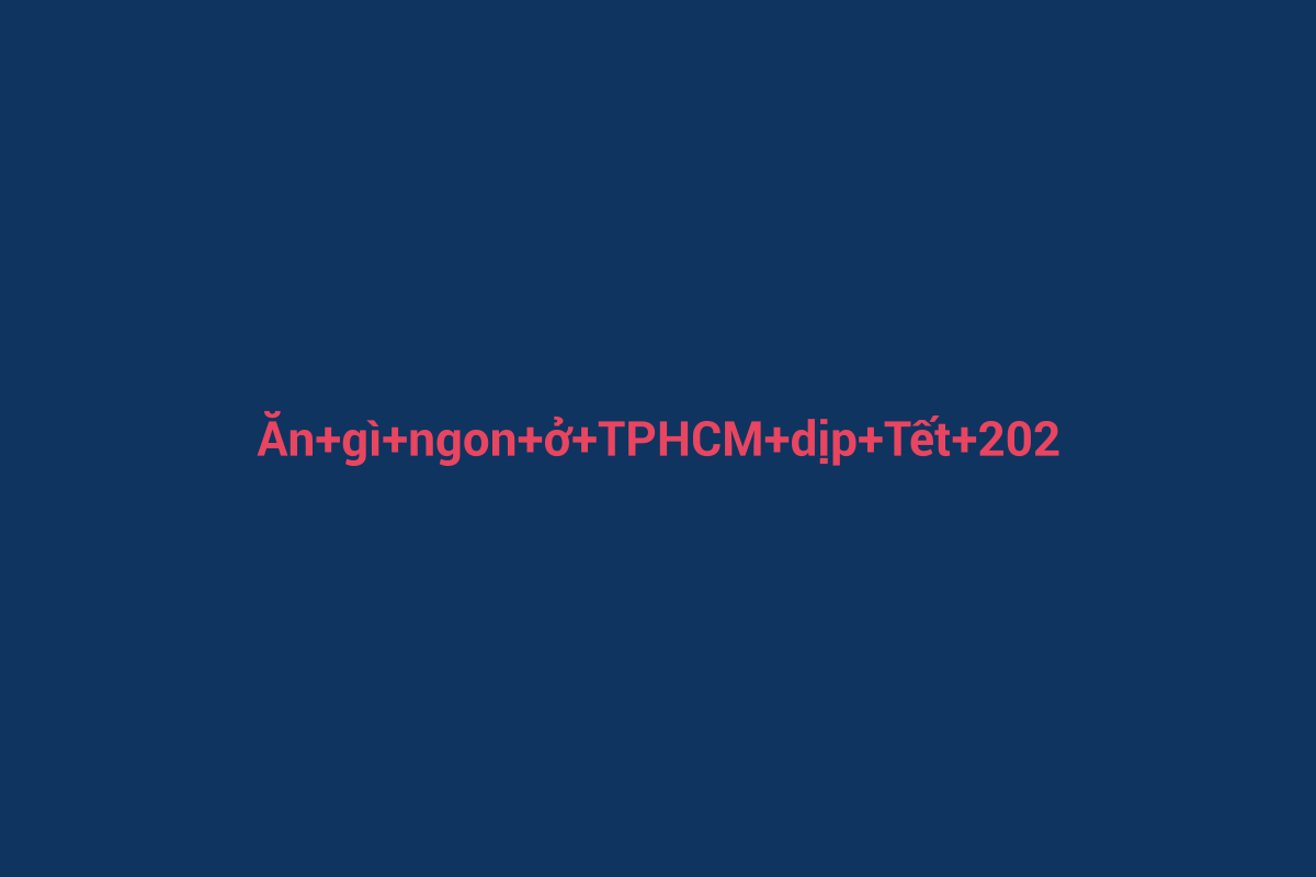 Minh họa chi tiết 1 cho Ăn gì ngon ở TPHCM dịp Tết 2026