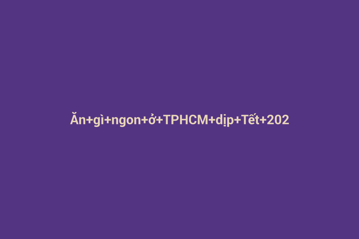 Minh họa chi tiết 3 cho Ăn gì ngon ở TPHCM dịp Tết 2026
