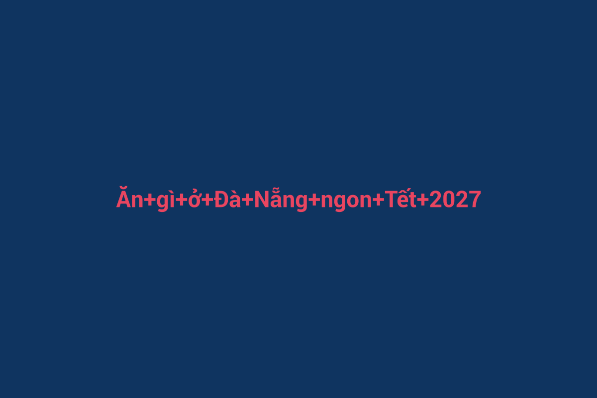 Minh họa chi tiết 3 cho Ăn gì ở Đà Nẵng ngon Tết 2027