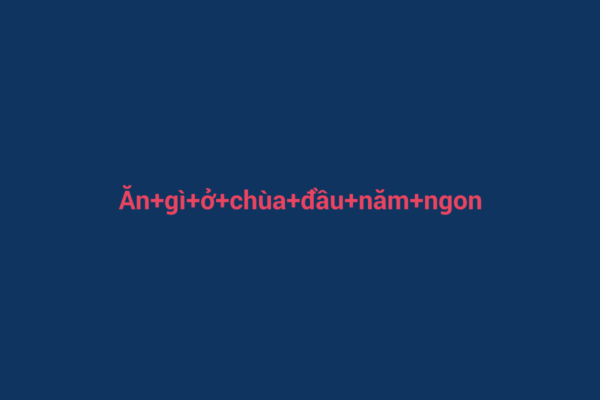 Ảnh đại diện chuẩn SEO cho bài viết Ăn gì ở chùa đầu năm ngon? Những món ăn không thể bỏ lỡ