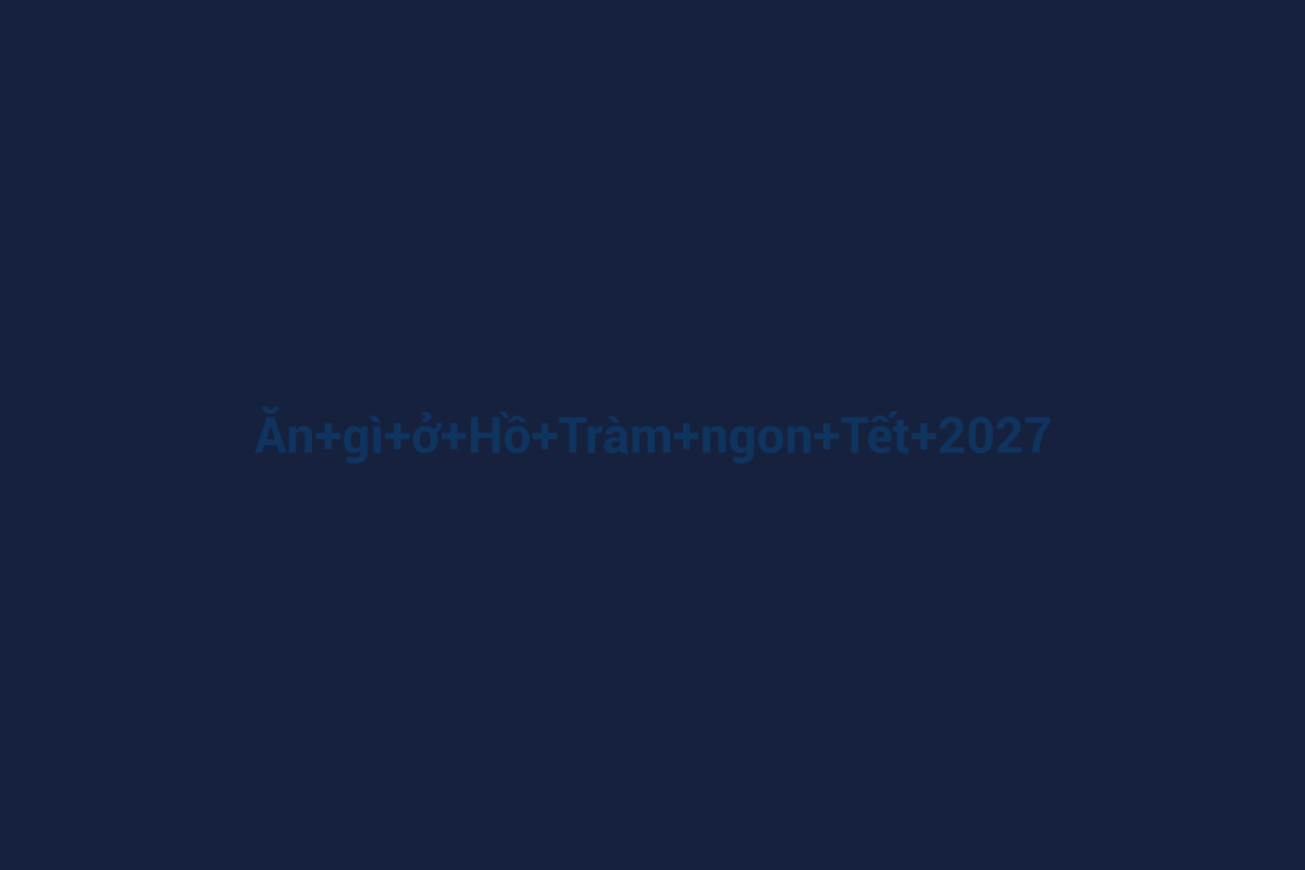 Minh họa chi tiết 2 cho Ăn gì ở Hồ Tràm ngon Tết 2027