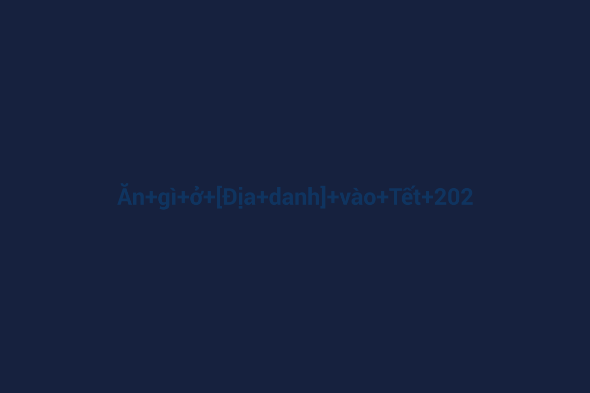 Minh họa chi tiết 1 cho Ăn gì ở [Địa danh] vào Tết 2027