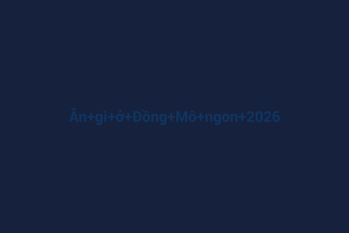 Minh họa chi tiết 2 cho Ăn gì ở Đồng Mô ngon 2026