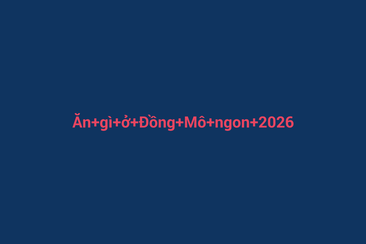 Minh họa chi tiết 3 cho Ăn gì ở Đồng Mô ngon 2026