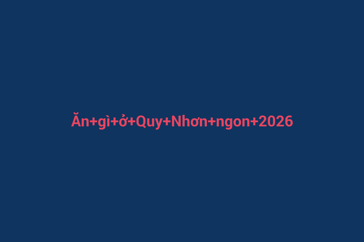 Minh họa chi tiết 1 cho Ăn gì ở Quy Nhơn ngon 2026