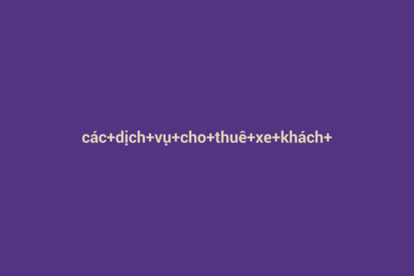 Ảnh đại diện chuẩn SEO cho bài viết Dịch Vụ Cho Thuê Xe Khách Tham Quan Tốt Nhất 2026: Lựa Chọn Hoàn Hảo Cho Mọi Chuyến Đi