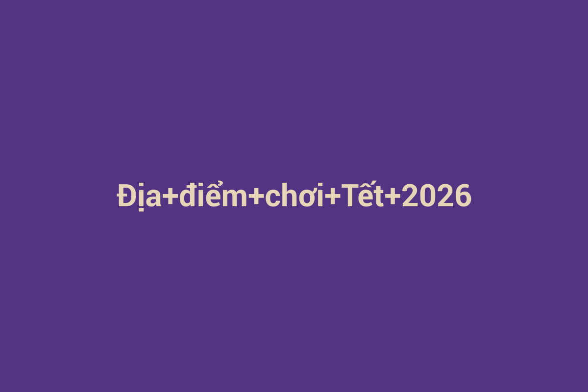 Minh họa chi tiết 3 cho Địa điểm chơi Tết 2026