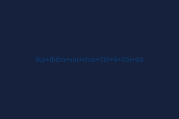 Ảnh đại diện chuẩn SEO cho bài viết Khám Phá Địa Điểm Vui Chơi Tết Ở Sài Gòn 2026: Nghỉ Dưỡng, Giải Trí Và Văn Hóa