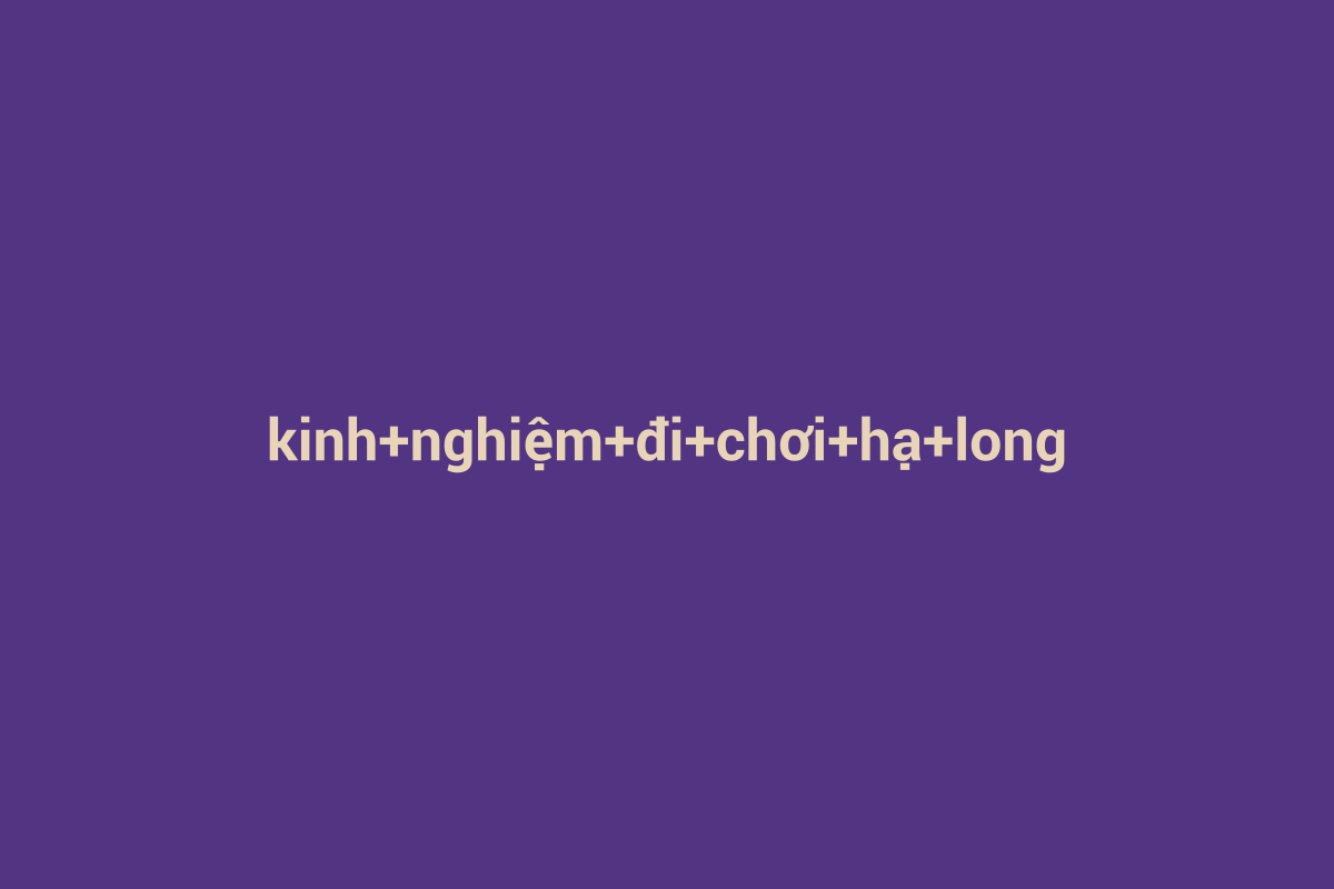 Minh họa chi tiết 1 cho kinh nghiệm đi chơi hạ long