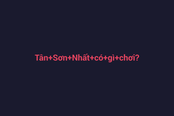 Ảnh đại diện chuẩn SEO cho bài viết Tân Sơn Nhất có gì chơi? Khám Phá Những Trải Nghiệm Thú Vị Gần Sân Bay