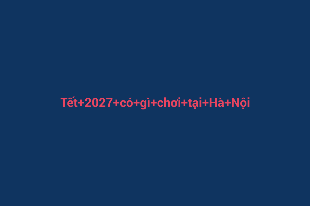 Minh họa chi tiết 1 cho Tết 2027 có gì chơi tại Hà Nội