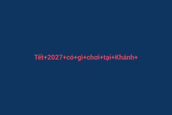 Ảnh đại diện chuẩn SEO cho bài viết Tết 2027 Có Gì Chơi Tại Khánh Hòa: Khám Phá Văn Hóa, Địa Điểm và Hoạt Động Gia Đình