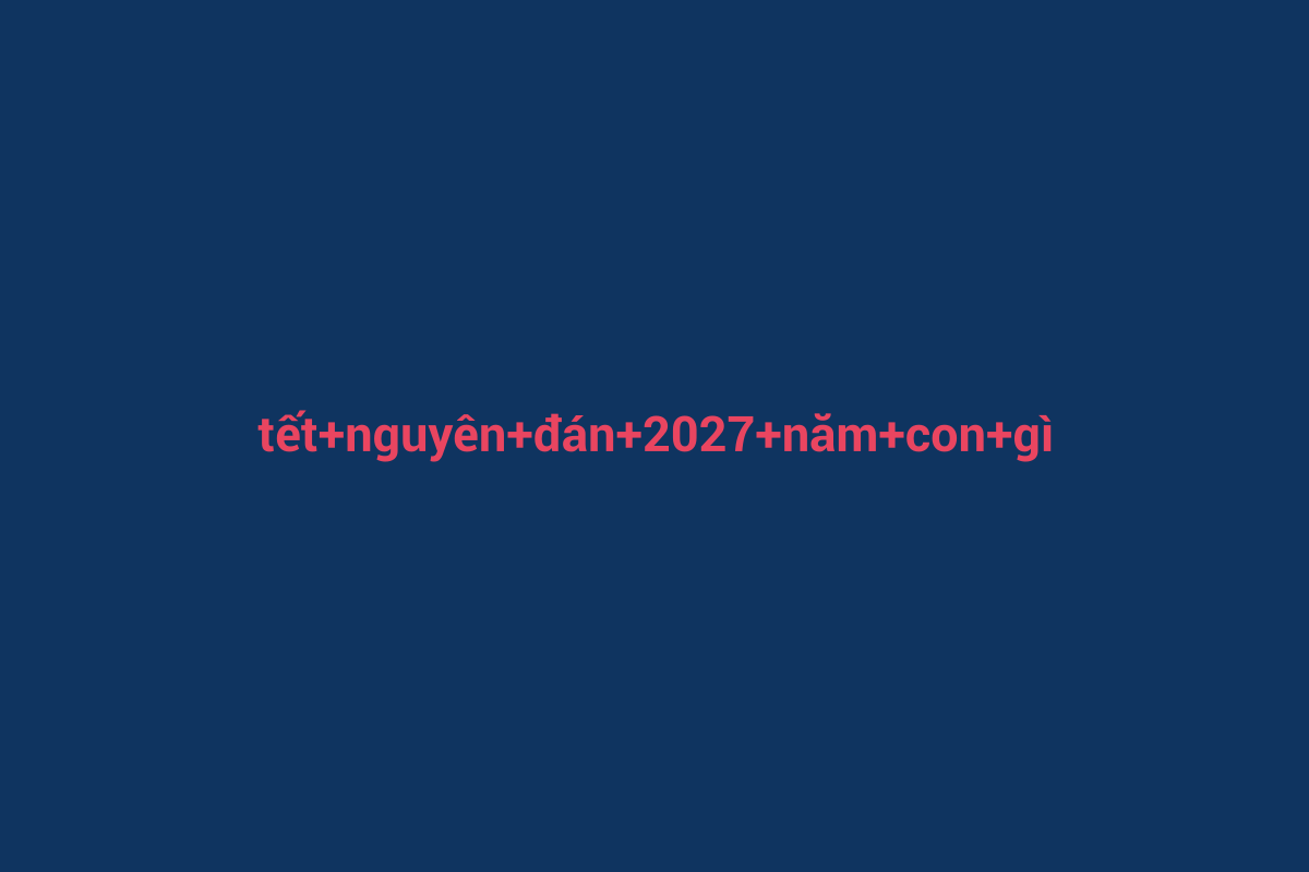 Minh họa chi tiết 2 cho tết nguyên đán 2027 năm con gì
