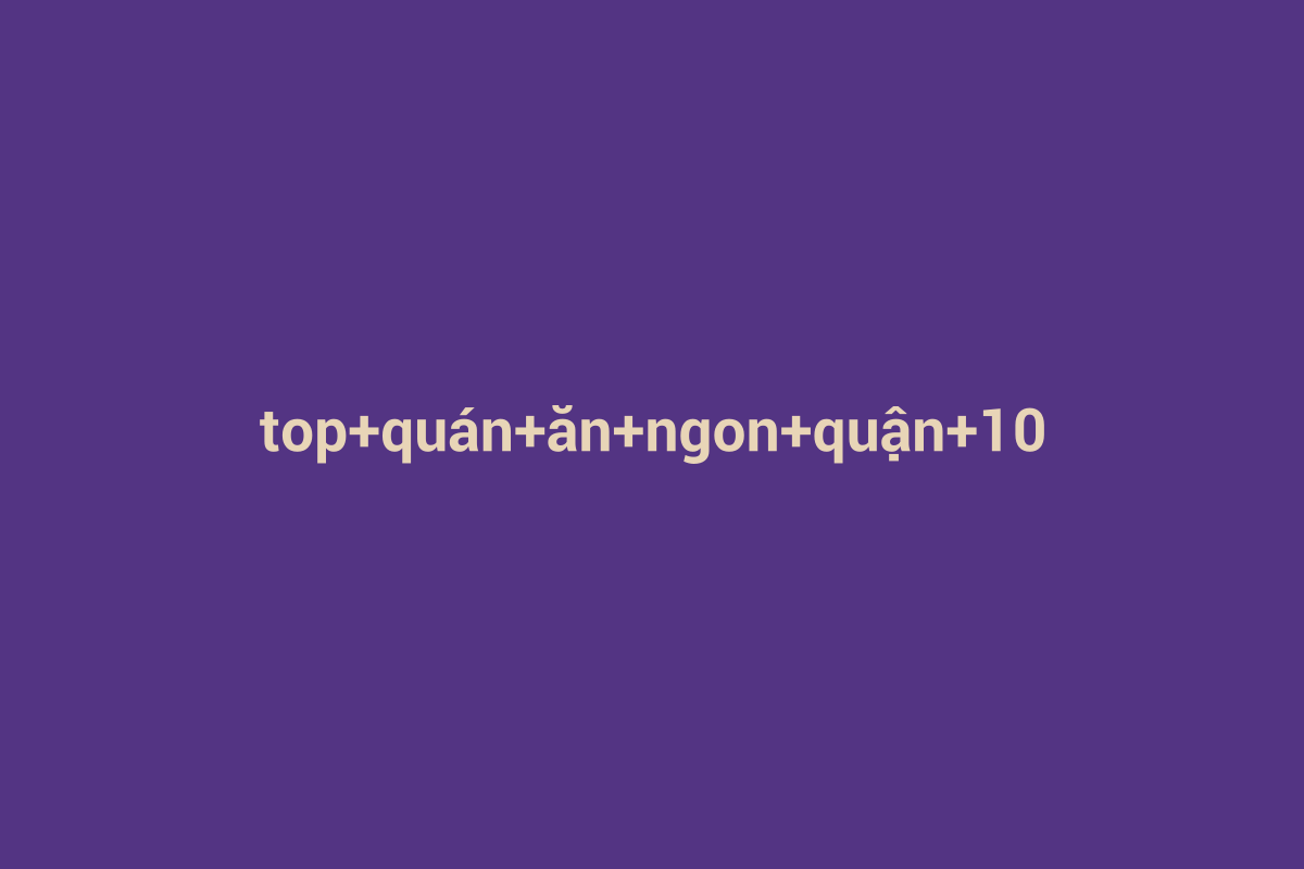 Minh họa chi tiết 3 cho top quán ăn ngon quận 10
