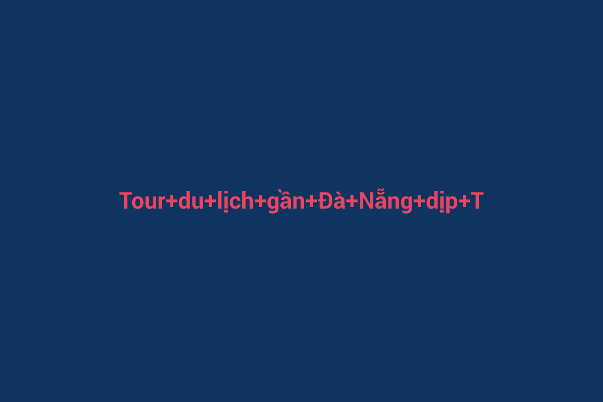 Minh họa chi tiết 2 cho Tour du lịch gần Đà Nẵng dịp Tết