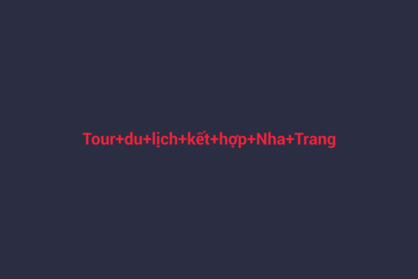 Ảnh đại diện chuẩn SEO cho bài viết Tour Du Lịch Kết Hợp Nha Trang và Đà Lạt: Hành Trình Khám Phá Hai Miền Đất Hứa