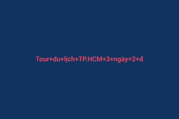 Ảnh đại diện chuẩn SEO cho bài viết Tour Du Lịch TP.HCM 3 Ngày 2 Đêm: Trải Nghiệm Đầy Đủ Hương Vị Địa Phương