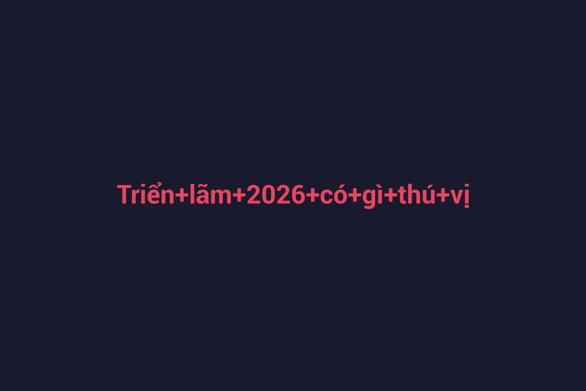 Minh họa chi tiết 3 cho Triển lãm 2026 có gì thú vị